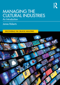 Managing the Cultural Industries (An Introduction) by James Roberts, 9781032811963
