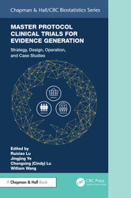 Master Protocol Clinical Trials for Evidence Generation (Strategies, Designs, Operations, and Case Studies) by Ruixiao Lu, Jingjing Ye, Chengxing (Cindy) Lu, William Wang, 9781032544540