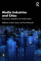 Media Industries and Cities (Perspectives, Geopolitics and Transformations) by Andrew Spicer, Paul McDonald, 9781032811673