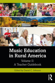 Music Education in Rural America (Volume II: A Teacher Guidebook) by Daniel C. Johnson, 9781032959795