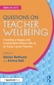 Questions on Teacher Wellbeing (Creating a Happy and Sustainable School Life as an Early Career Teacher) by Adrian Bethune, Emma Kell, 9781032973241