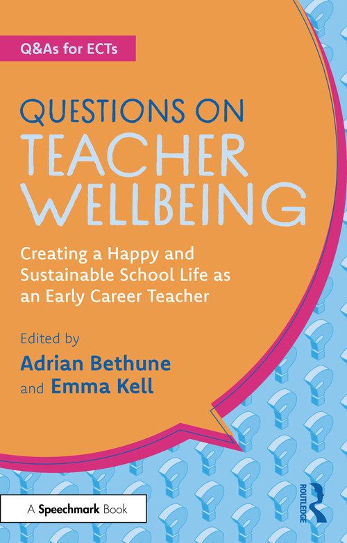 Questions on Teacher Wellbeing (Creating a Happy and Sustainable School Life as an Early Career Teacher) by Adrian Bethune, Emma Kell, 9781032973241