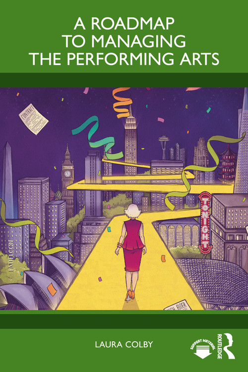 A Roadmap to Managing the Performing Arts by Laura Colby, 9781041219873