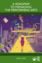 A Roadmap to Managing the Performing Arts by Laura Colby, 9781041219873