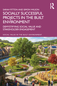 Socially Successful Projects in the built environment (Demystifying social value and stakeholder engagement) by Sarah Fitton, Simon Wilson, 9781041111955