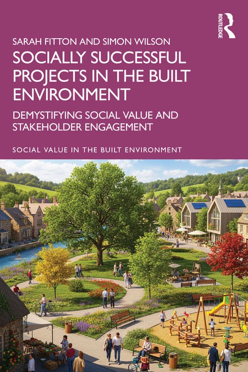 Socially Successful Projects in the built environment (Demystifying social value and stakeholder engagement) by Sarah Fitton, Simon Wilson, 9781041111955