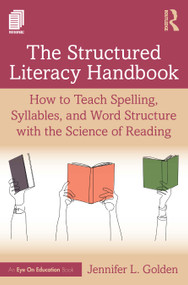 The Structured Literacy Handbook (How to Teach Spelling, Syllables, and Word Structure with the Science of Reading) by Jennifer L. Golden, 9781041224501