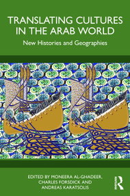 Translating Cultures in the Arab World (New Histories and Geographies) by Moneera Al-Ghadeer, Charles Forsdick, Andreas Karatsolis, 9781041144922