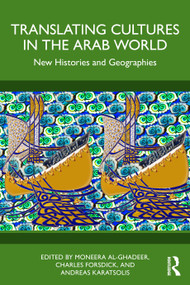 Translating Cultures in the Arab World (New Histories and Geographies) by Moneera Al-Ghadeer, Charles Forsdick, Andreas Karatsolis, 9781041144922