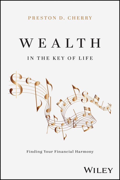 Wealth in the Key of Life (Finding Your Financial Harmony) - 9781394377947 by Preston D. Cherry