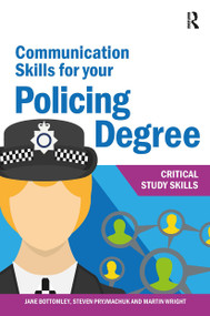 Communication Skills for your Policing Degree by Jane Bottomley, Martin Wright, Steven Pryjmachuk, 9781913063498
