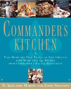 Commander's Kitchen (Take Home the True Tastes of New Orleans with More than 150 Recipes from Commander's Palace Restaurant) by Ti Adelaide Martin, Jamie Shannon, 9798999893727