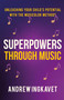 Superpowers Through Music (Unleashing Your Child's Potential With The Musicolor Method) by Andrew Ingkavet, 9781636989495