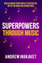 Superpowers Through Music (Unleashing Your Child's Potential With The Musicolor Method) by Andrew Ingkavet, 9781636989495