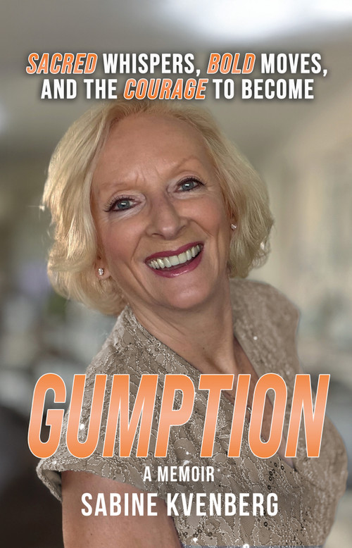 Gumption (Sacred Whispers, Bold Moves, and the Courage to Become) by Sabine Kvenberg, 9781636989150