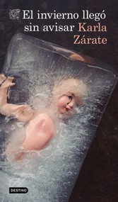 El invierno llegó sin avisar: Novela / Winter Came Without Warning: A Novel (Spanish Edition) by Karla Zárate, 9786073933407