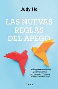 Las nuevas reglas del apego: Un enfoque revolucionario para transformar tus relaciones y restaurar tu seguridad emocional / The New.. (Spanish Edition) by Judy Ho, 9786073934268