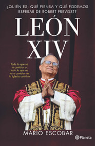 León XIV: ¿Quién es, qué piensa y qué podemos esperar de Robert Prevost?  / Leo XIV: Who Is He, What Does He Think, and What Can We E.. (Spanish Edition) by Mario Escobar, 9786073934251