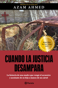 Cuando la justicia desampara: La historia de una madre que vengó el secuestro y asesinato de su hija a manos de un cártel / Fear I.. (Spanish Edition) by Azam Ahmed, 9786073929431