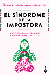 El síndrome de la impostora: ¿Por qué las mujeres siguen sin creer en ellas mismas? / The Impostor Syndrome (Spanish Edition) by Elisabeth Cadoche, 9786073934657