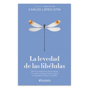 La levedad de las libélulas: Hacia la medicina de la salud, un nuevo enfoque para lograr el equilibrio físico y mental / The Lightness o.. (Spanish Edition) by Carlos López-Otín, 9786076390788