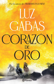 Corazón de oro / Heart of Gold (Spanish Edition) by Luz Gabás, 9786073937085