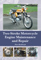 Two-Stroke Motorcycle Engine Maintenance and Repair by Dave Boothroyd, 9781785001208