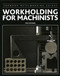 Workholding for Machinists by Tim Stevens, 9781785002380