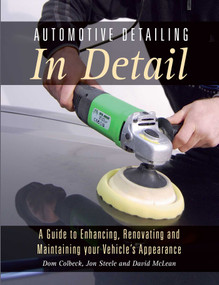 Automotive Detailing in Detail (A Guide to Enhancing, Renovating and Maintaining your Vehicle's Appearance) by Dom Colbeck, Jon Steele, David McLean, 9781785002427