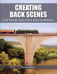 Creating Back Scenes for Model Railways and Dioramas by David Wright, 9781785002809