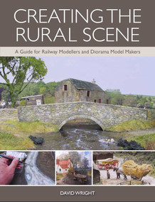 Creating the Rural Scene (A Guide for Railway Modellers and Diorama Model Makers) by David Wright, 9781785005053