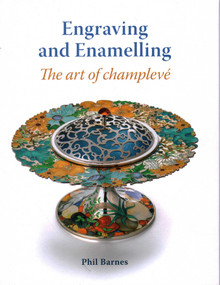 Engraving and Enamelling (The Art of Champleve) by Phil Barnes, 9781785005459