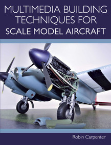 Multimedia Building Techniques for Scale Model Aircraft by Robin Carpenter, 9781785007231