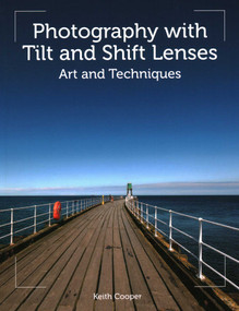 Photography with Tilt and Shift Lenses (Art and Techniques) by Keith Cooper, 9781785007712