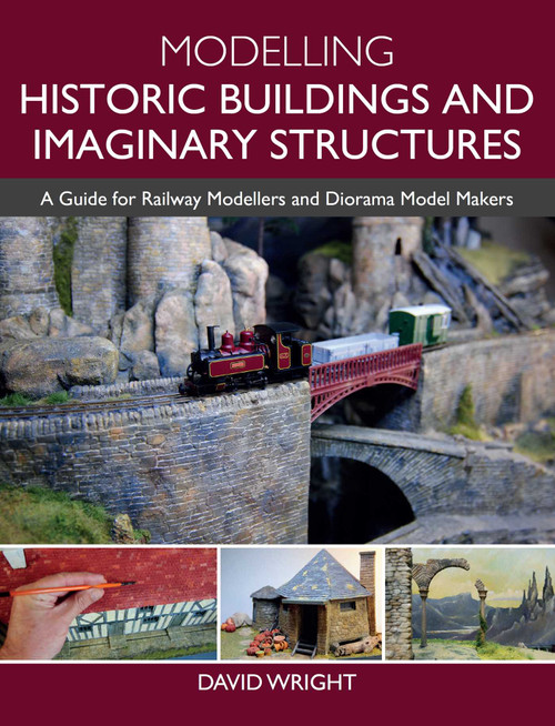Modelling Historic Buildings and Imaginary Structures (A Guide for Railway Modellers and Diorama Model Makers) by David Wright, 9781785008047