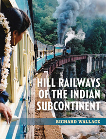 Hill Railways of the Indian Subcontinent by Richard Wallace, 9781785008085