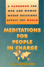 Meditations for People in Charge (A Handbook for Men and Women Whose Decisions Affect the World) by Paul Cash, 9780943914725