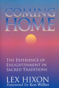 Coming Home (The Experience of Enlightenment in Sacred Traditions) by Lex Hixon, 9780943914749