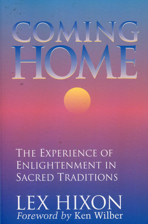 Coming Home (The Experience of Enlightenment in Sacred Traditions) by Lex Hixon, 9780943914749