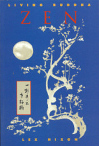 Living Buddha Zen (Their Singing Can Be Heard for Ten Thousand Miles Celebrating the Great Peace) by Lex Hixon, 9780943914756