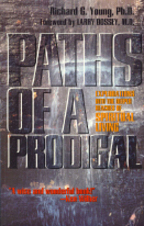 Paths of a Prodigal (Exploring the Deeper Regions of Spiritual Living) by Richard Young, 9780943914817
