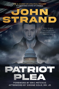 Patriot Plea (The J6 Journey of a Political Prisoner in the Divided States of America) by John Strand, Eric Metaxas, Simone Gold, 9781510786981