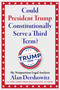 Could President Trump Constitutionally Serve a Third Term? (My Nonpartisan Legal Analysis) by Alan Dershowitz, 9781510787063