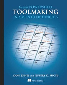 Learn PowerShell Toolmaking in a Month of Lunches by Don Jones, Jeffery Hicks, 9781617291166