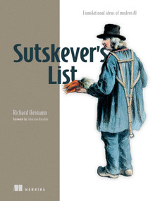 Sutskever's List (Foundational ideas of modern AI) by Richard Heimann, 9781633434790