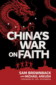 China's War on Faith by Sam Brownback, Michael Arkush, Joel Rosenberg, 9781645721130
