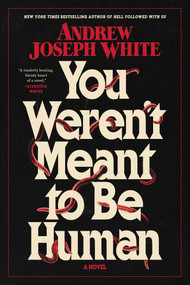 You Weren't Meant to Be Human (A Novel) - 9781668038086 by Andrew Joseph White