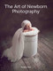 Art of Newborn Photography by Melanie East, 9781785002182