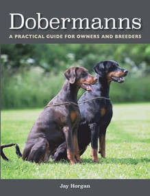 Dobermanns (A Practical Guide for Owners and Breeders) by Jay Horgan, 9781785003080