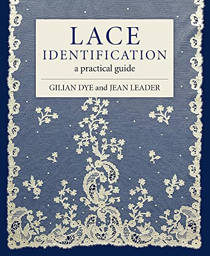 Lace Identification (A Practical Guide) by Gilian Dye, Jean Leader, 9781785008665
